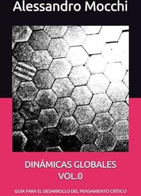 Dinámicas Globales Volumen 0 - Guía para el desarrollo del pensamiento crítico