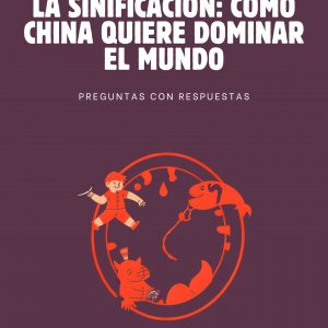 LA SINIFICACIÓN: CÓMO CHINA QUIERE DOMINAR EL MUNDO