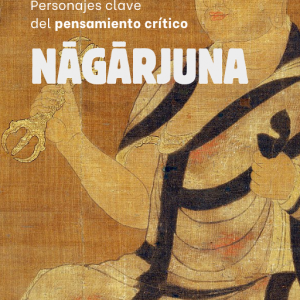 Personajes Clave del Pensamiento Crítico: 06-Nagarjuna