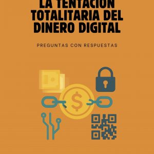 LA TENTACIÓN TOTALITARIA DEL DINERO DIGITAL