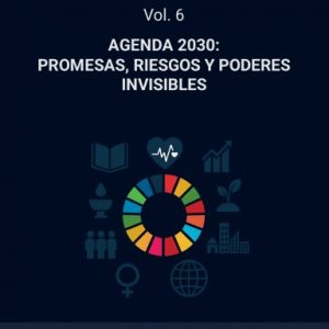 AGENDA 2030: PROMESAS, RIESGOS Y PODERES INVISIBLES