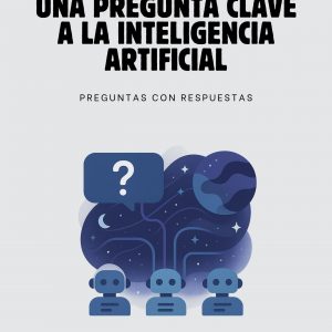UNA PREGUNTA CLAVE A LA INTELIGENCIA ARTIFICIAL