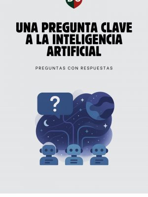 UNA PREGUNTA CLAVE A LA INTELIGENCIA ARTIFICIAL