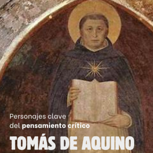 Personajes Clave del Pensamiento Crítico: 24 - Tomás de Aquino